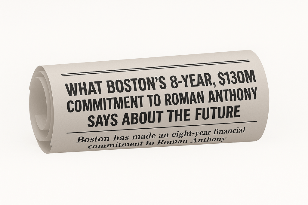What Boston’s 8-Year, $130M Commitment to Roman Anthony Says About the&nbsp;Future